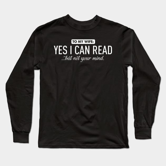 To my wife...yes I can read Long Sleeve T-Shirt by Bubsart78